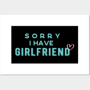 I have a girlfriend,Sorry i have a girlfriend,boyfriend gift Posters and Art